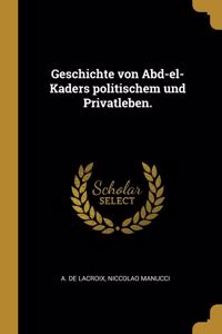 Geschichte von Abd-el-Kaders politischem und Privatleben.