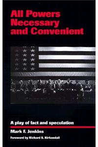 All Powers Necessary and Convenient: A Play of Fact and Speculation