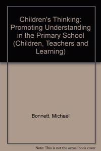Children's Thinking: Promoting Understanding in the Primary School (Children, Teachers & Learning S.)