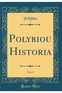 Polybiou Historia, Vol. 3 (Classic Reprint)