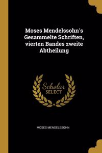 Moses Mendelssohn's Gesammelte Schriften, Vierten Bandes Zweite Abtheilung