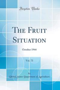 The Fruit Situation, Vol. 73: October 1944 (Classic Reprint)