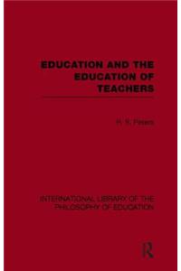 Education and the Education of Teachers (International Library of the Philosophy of Education Volume 18)