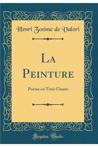 La Peinture: Poï¿½me En Trois Chants (Classic Reprint)
