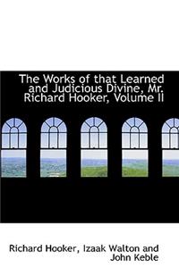 The Works of That Learned and Judicious Divine, Mr. Richard Hooker, Volume II