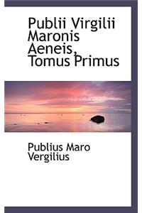 Publii Virgilii Maronis Aeneis, Tomus Primus