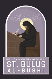 The Life and Selected Writings of St Bulus Al-Bushi