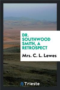 Dr. Southwood Smith; A Retrospect