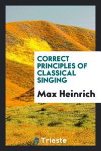 Correct Principles of Classical Singing