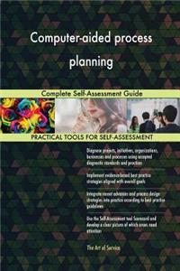 Computer-aided process planning Complete Self-Assessment Guide