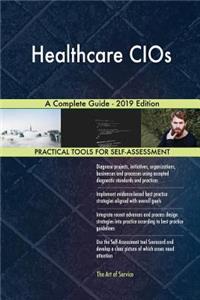 Healthcare CIOs A Complete Guide - 2019 Edition
