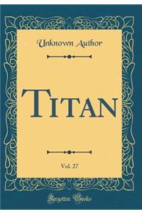 Titan, Vol. 27 (Classic Reprint)