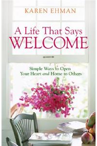 A Life That Says Welcome – Simple Ways to Open Your Heart & Home to Others