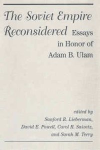 The Soviet Empire Reconsidered: Essays in Honor of Adam B. Ulam