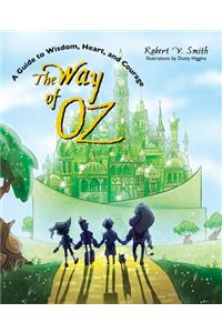 The Way of Oz: A Guide to Wisdom, Heart, and Courage