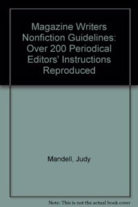 Magazine Writers Nonfiction Guidelines: Over 200 Periodical Editors' Instructions Reproduced