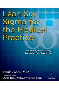 Lean Six SIGMA for the Medical Practice: Improving Profitability by Improving Processes