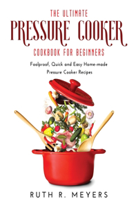 The Ultimate Pressure Cooker Cookbook for Beginners