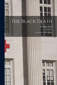 Black Death; a Chronicle of the Plague