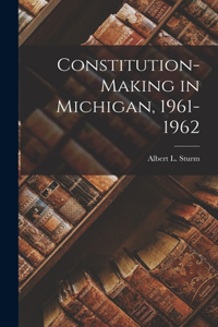 Constitution-making in Michigan, 1961-1962