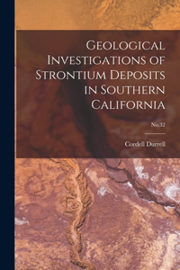 Geological Investigations of Strontium Deposits in Southern California; No.32