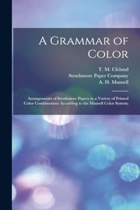 Grammar of Color; Arrangements of Strathmore Papers in a Variety of Printed Color Combinations According to the Munsell Color System;