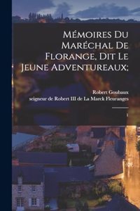 Mémoires du maréchal de Florange, dit le Jeune Adventureaux;