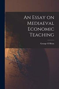 Essay on Mediaeval Economic Teaching