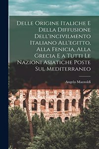 Delle Origine Italiche E Della Diffusione Dell'incivilmento Italiano All'egitto, Alla Fenicia, Alla Grecia E a Tutti Le Nazioni Asiatiche Poste Sul Mediterraneo