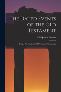 The Dated Events of the Old Testament; Being a Presentation of Old Testament Chronology