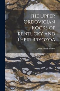 Upper Ordovician Rocks of Kentucky and Their Bryozoa