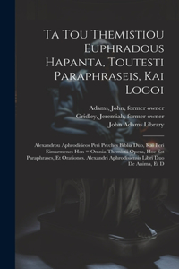 Ta tou Themistiou Euphradous hapanta, toutesti Paraphraseis, kai Logoi