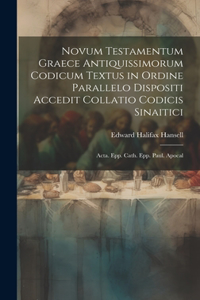 Novum Testamentum Graece Antiquissimorum Codicum Textus in Ordine Parallelo Dispositi Accedit Collatio Codicis Sinaitici
