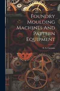 Foundry Moulding Machines And Pattern Equipment