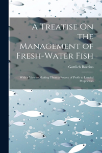 Treatise On the Management of Fresh-Water Fish