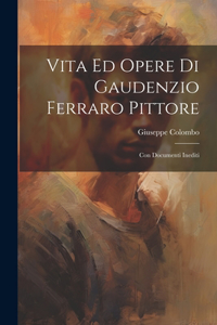 Vita Ed Opere Di Gaudenzio Ferraro Pittore