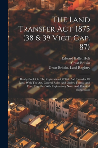 Land Transfer Act, 1875 (38 & 39 Vict. Cap. 87)