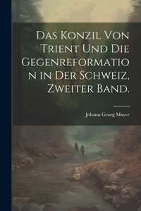 Das Konzil von Trient und die Gegenreformation in der Schweiz, Zweiter Band.