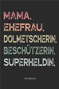 Mama. Ehefrau. Dolmetscherin. Beschützerin. Superheldin. - Notizbuch