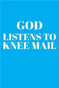 God Listens to Knee Mail