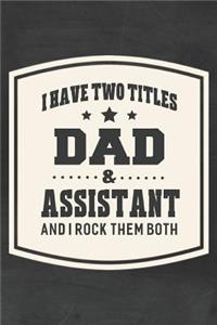 I Have Two Titles Dad & Assistant And I Rock Them Both
