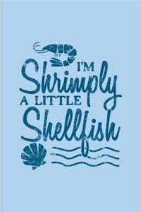I'm Shrimply A Little Shellfish