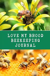 Love My Brood Bee Keeping Journal: The Ultimate Bee Keeping Journal. This is an 8.5X11 103 Page Diary For: Anyone that Loves Raising Bees, Eats Honey and Loves Working in the Bee Yard