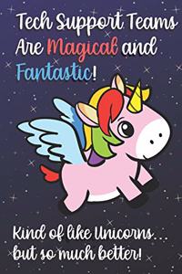 Tech Support Teams Are Magical And Fantastic Kind Of Like A Unicorn But So Much Better