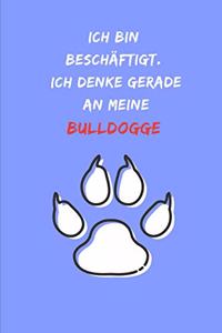 Ich bin beschäftigt. Ich denke gerade an meine Bulldogge