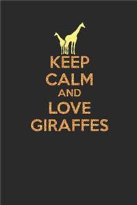 Keep Calm And Love Giraffes