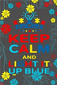 Keep Calm And Light It Up Blue