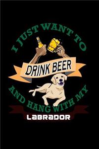 I just want to Drink Beer and Hang with my Labrador