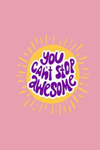 You can't stop awesome