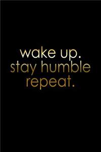 Wake up, stay humble, repeat